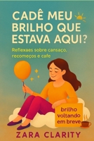 Cadê meu brilho que estava aqui?: Reflexões sobre cansaço, recomeços e café B0FW5MHSQ6 Book Cover