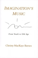 Imagination's Music: From Youth to Old Age 0932776302 Book Cover