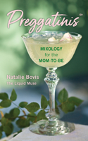 Preggatinis™: Mixology for the Mom-to-Be 1493072625 Book Cover