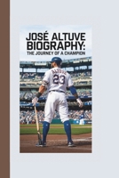 JOSÉ ALTUVE BIOGRAPHY: THE JOURNEY OF A CHAMPION B0DPTXBTGV Book Cover