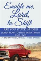 Enable Me, Lord, to Shift: Are You Stuck in Idle? Learn How to Shift Into Truth and Live! 1733540512 Book Cover