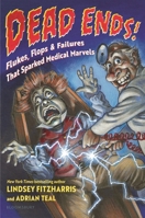 Dead Ends: Flukes, Flops & Failures That Sparked Medical Marvels 1547615028 Book Cover