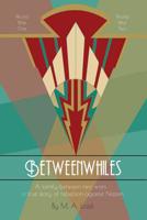 Betweenwhiles: A Family Between Two Wars – A True Story of Rebellion Against Nazism 1986006638 Book Cover