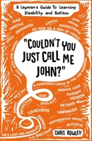 "Couldn't You Just Call Me John?": A Layman's Guide To Learning Disability and Autism 0953934055 Book Cover