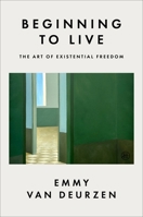 Beginning to Live : The Art of Existential Freedom 0063578247 Book Cover