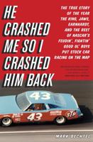 He Crashed Me So I Crashed Him Back: The True and Glorious Story of the Year the King, Jaws, Earnhardt, and the Rest of NASCAR's Feudin', Fightin',  Good Ol' Boys Put Stock Car Racing on the Map