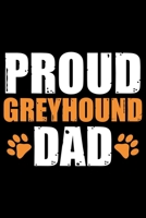 Proud Greyhound Dad: Cool Greyhound Dog Journal Notebook - Greyhound Puppy Lover Gifts - Funny Greyhound Dog Notebook - Greyhound Owner Gifts. 6 x 9 in 120 pages 171232540X Book Cover