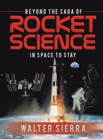 Beyond the Saga of Rocket Science: In Space To Stay 1736550748 Book Cover