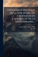 GÃ(c)ographie Physique De La Mer Noire, De L'intÃ(c)rieur De L'afrique Et De La MÃ(c)diterranÃ(c)e... (French Edition) 1024594599 Book Cover