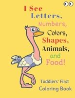 I See Letters, Numbers, Colors, Shapes, Animals, and Food!: Toddlers' First Coloring Book B0BHTRD8DH Book Cover