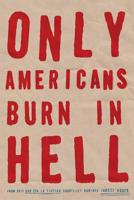 Only Americans Burn in Hell 178816220X Book Cover