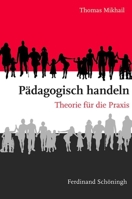 Pädagogisch Handeln: Theorie Für Die PRAXIS 3506782967 Book Cover