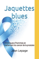 Jaquettes blues: Chroniques d’hommes en traitement du cancer de la prostate (French Edition) 0993959458 Book Cover
