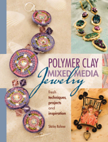 Polymer Clay Mixed Media Jewelry: Fresh Techniques, Projects and Inspiration 0896896897 Book Cover