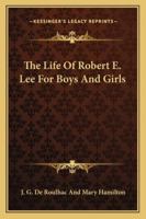 The Life Of Robert E. Lee For Boys And Girls... 1016944594 Book Cover