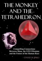 The Monkey & the Tetrahedron: Compelling Connections Between Mars, the Ufo Dilemma & the Future of the Human Race 0966725808 Book Cover