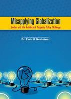 Misapplying Globalization: Jordan and the Intellectual Property Policy Challenge 1443851639 Book Cover