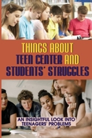 Things About Teen Center And Students' Struggles: An Insightful Look Into Teenagers' Problems: What Are The Signs Of A Troubled Teenager B09DMTM3KW Book Cover