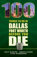 100 Things to Do in Dallas-Fort Worth Before You Die 1935806572 Book Cover