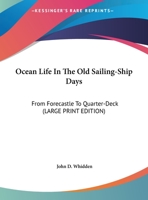 Ocean Life in the Old Sailing Ship Days : From Forecastle to Quarter-deck 1633911160 Book Cover