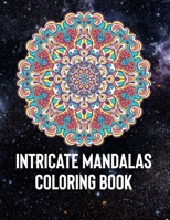 Intricate Mandalas: An Adult Coloring Book with 50 Detailed Mandalas for Relaxation and Stress Relief 1658392884 Book Cover