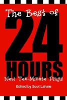 The Best of 24 Hours: New Ten-Minute Plays 0595350666 Book Cover