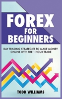 Forex for Beginners: Day Trading Strategies to Make Money Online with the 1-Hour Trade 1952964644 Book Cover