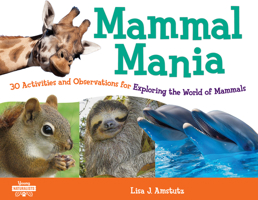 Mammal Mania: 30 Activities and Observations for Exploring the World of Mammals 1641604360 Book Cover