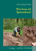 Wie lerne ich Spurenlesen?: Ein praktischer Ratgeber zur Wiederentdeckung einer alten Kunst 3833496398 Book Cover