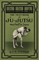 The Text-Book of Ju-Jutsu as Practised in Japan 1474541933 Book Cover