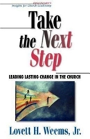 Take the Next Step: Leading Lasting Change in the Church (Discoveries : Insights for Church Leadership) 0687020840 Book Cover