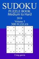 300 Medium to Hard Sudoku Puzzle Book - 2018 1979580588 Book Cover