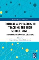 Critical Approaches to Teaching the High School Novel: Reinterpreting Canonical Literature (Routledge Research in Education Book 32) 0367584344 Book Cover