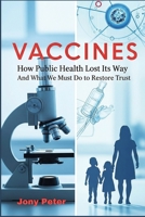 Vaccines: How Public Health Lost Its Way And What We Must Do to Restore Trust B0FKH3L9SF Book Cover
