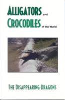 Alligator's And Crocodiles Of The World: The Disappearing Dragon 0893170461 Book Cover