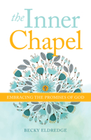 The Inner Chapel: Embracing the Promises of God 0829449337 Book Cover