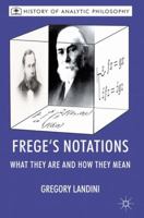 Frege’s Notations: What They Are and How They Mean 0230247741 Book Cover