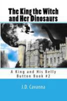 The King the Witch and Her Dinosaurs: A King and His Belly Button Book #2 1976174074 Book Cover