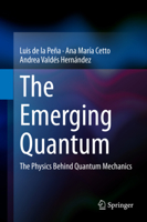The Emerging Quantum: The Physics Behind Quantum Mechanics 3319078925 Book Cover