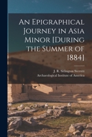 An epigraphical journey in Asia Minor [during the summer of 1884 1015090095 Book Cover