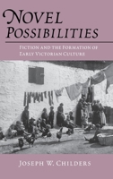 Novel Possibilities: Fiction and the Formation of Early Victorian Culture (New Cultural Studies Series) 0812233247 Book Cover