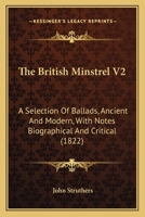 The British Minstrel V2: A Selection Of Ballads, Ancient And Modern, With Notes Biographical And Critical 1436793181 Book Cover