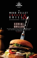 The Wood Pellet Smoker and Grill Cookbook: Serial Griller 180260118X Book Cover