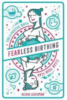 Fearless Birthing: Clear Your Fears for a Positive Birth 1999891511 Book Cover