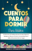 Cuentos Para Dormir Para Adultos: 38 Historias de Meditaci�n para la Auto-Hipnosis, Relajarse, Liberar el Estr�s y la Ansiedad, Decir Adi�s al Insomnio 1801570841 Book Cover