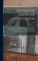 History of American Abolitionism; its Four Great Epochs, Embracing Narratives of the Ordinance of 1787, Compromise of 1820, Annexation of Texas, ... Slave Rescues, Compromise of 1850, Kansas B 101743543X Book Cover