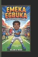 EMEKA EGBUKA: The boy with magic hands (A biography book for kids) B0F4P1SQN4 Book Cover