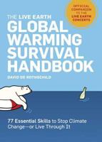 The Live Earth Global Warming Survival Handbook: 77 Essential Skills To Stop Climate Change 159486781X Book Cover