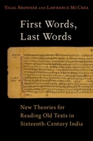 First Words, Last Words: New Theories for Reading Old Texts in Sixteenth-Century India 0197583474 Book Cover