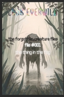 FILE #001: The Thing in the Fog: The Forgotten Creature Files B0GXF54R97 Book Cover
